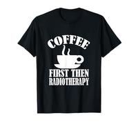 Caffè prima poi Radioterapia Tee Shirt Radioterapia Maglietta