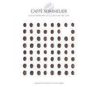 Caffé sommelier. Viaggio attraverso la cultura e i riti del caffè. Ediz. a colori