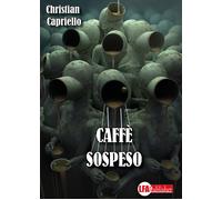 Caffè sospeso. I casi del commissario Luigi Acampora - [LFA Publisher]