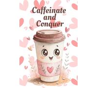 Caffeinate And Conquer: Coffee Journal, Daily Reflections, Caffeinated Notebook, Cute Coffee Cup Journal, Cozy Coffee Tablet ,6 x 9 inches, 100 pages