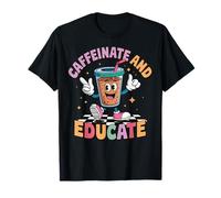 Caffeinate And Educate Maglietta