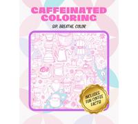 Caffeinated Coloring: Sip, Breathe, Color