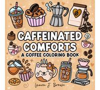 Caffeinated Comforts A Coffee Coloring Book: Cute and Simple Drink and Dessert Designs with Thick Lines for Adults and Teens