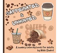Caffeinated & Unhinged: A Coloring Book for Coffee Lovers that can be a little Unhinged at Times.