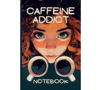 Caffeine Addict Notebook: Funny Journal for Coffee Lovers and Night Owls | Addicted Girl with Two Cups of Coffee Design | 120 Lined Pages for Notes, ... Diary for Students, Teens & Adults