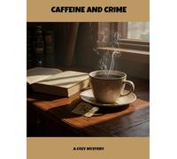 Caffeine And Crime: A Cozy Mystery