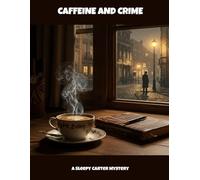 Caffeine And Crime: A Sleepy Carter Mystery