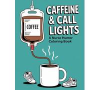CAFFEINE & CALL LIGHTS: A Relatable Nurse Humor Coloring Book