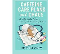 Caffeine Care Plans and Chaos: A Real-Life Survival Guide for Nursing Students Everywhere.