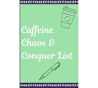 Caffeine, Chaos & Conquer List: Notebook Journal for Mom, Boss, Family and Friends