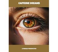Caffeine Dreams: A Female Perspective