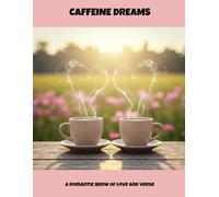 Caffeine Dreams: A Romantic Brew Of Love And Verse