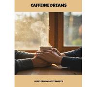Caffeine Dreams: A Sisterhood Of Strength