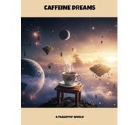 Caffeine Dreams: A Tabletop World