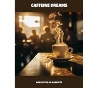 Caffeine Dreams: Anecdotes Of A Barista