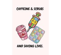 Caffeine & Scrubs and Saving Lives: Nurse Journal and Shift Tracker, 6x9 Inches, 110 College Ruled Pages, Cute Kawaii Patchwork Aesthetic Cover, Humorous Diary Gift for Healthcare Professionals