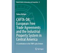 Cafta-dr, European Free Trade Agreements and the Industrial Property System in Central America: A Contribution to the Trips-plus Debate: 21