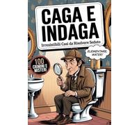Caga e Indaga: Chiudi il Caso, poi il Coperchio! Metti alla Prova il tuo Fiuto da Detective con 100 Irresistibili Crimini, Enigmi e Misteri da Risolvere Seduto