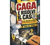 Caga e Risolvi il Caso: 101 Casi, Misteri ed Enigmi per Detective da Bagno