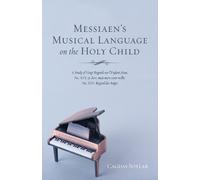 Cagdas Soylar Messiaen's Musical Language on the Holy Child (Tascabile)