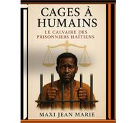Cages à Humains Le Calvaire des Prisonniers Haïtiens: Quand la prison devient une tombe à ciel fermé.