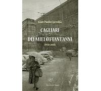 Cagliari dei miei ottant'anni (1930-2010)