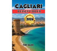CAGLIARI REISEFÜHRER 2026: Erkunden Sie Strände, probieren Sie authentische Küche, entdecken Sie historische Sehenswürdigkeiten und genießen Sie lokale Tipps aus dem Herzen Sardiniens