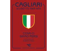 Cagliari scudetto 1969-1970. Cosa ci siamo persi