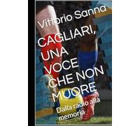 CAGLIARI, UNA VOCE CHE NON MUORE: Dalla radio alla memoria