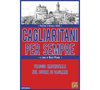 Cagliaritani per sempre. Viaggio emozionale nel cuore di Cagliari