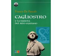 Cagliostro e la nascita del rito egiziano. Alcuni studi e saggi storico-critici