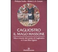 Cagliostro. Il mago massone. Vita e morte del conte di Cagliostro e il suo Rito Egizio