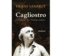 Cagliostro. La doppia vita e l'intrigo maltese - Sammut Frans