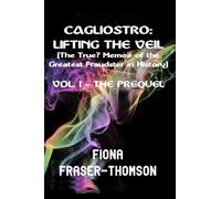 CAGLIOSTRO: LIFTING THE VEIL: The True(?) Memoir of the Greatest Fraudster in History