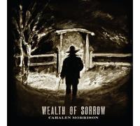 Cahalen Morrison - Wealth Of Sorrow