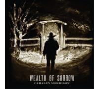 Cahalen Morrison - Wealth Of Sorrow