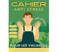 Cahier anti stress pour adultes: Jeux relaxant pour adultes.100% détente. Cahier anti stress adulte