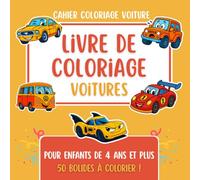 Cahier Coloriage Voiture: 50 Bolides Amusants à Colorier pour Développer Créativité et Concentration - Livre de Coloriage Pour Enfant 4 ans et plus