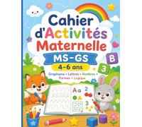 Cahier d’Activités Maternelle MS-GS 4-6 ans: Graphisme, lettres, nombres, formes et logique pour apprendre en s’amusant à la maison ou en vacances