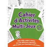 Cahier d’Activités Multi-Jeux 6-8 ans: 8 activités amusantes pour enfants: coloriages, labyrinthes, mots mêlés, points à relier, jeux des différences et plus encore