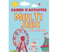 Cahier d’Activités Multi-Jeux pour Enfants de 6 à 10 ans: Plus de 100 Activités éducatives et amusantes: Énigmes, Labyrinthes, Mots mêlés, Apprendre à ... Découpage et Collage et encore plus.