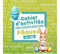 Cahier d’activités pour s’occuper sans écran : Pâques: Coloriages, labyrinthes et autres activités ludiques et créatives pour enfant de 5 à 7 ans