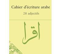 Cahier d’écriture arabe - 28 adjectifs: 28 pages d’exercices calligraphie : lignes pointillées et traduction française