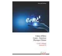 Cahier d’Élève Cours - Exercices Physique-Chimie: Cycle Collégial Semestre II