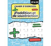 Cahier d’exercices d’addition et de soustraction: Mathématiques CP-CE1 pour enfants de 6 à 8 ans · Nombres de 1 à 99