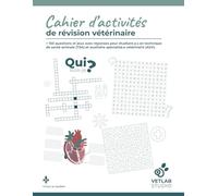 Cahier d'activités de révision vétérinaire: + 150 questions et jeux avec réponses pour étudiant.e.s en technique de santé animale (TSA) et auxiliaire spécialisé.e vétérinaire (ASV).
