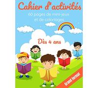 Cahier d'activités Dès 4 ans: 60 pages de mini-jeux et de coloriages pour enfants.