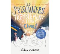 Cahier d'activités - Les prisonniers, le tremblement de terre et le chant dans la nuit