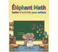 Cahier d'activités mathématiques pour enfants: Mon cahier de Maths pour Enfants 5 - 8 Ans | Activités et jeux Mathématiques | cahier de révision et d'entraînement recommandé par les enseignants