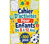 Cahier D'activités Pour Enfants De 8 À 12 Ans: +100 JEUX - Défis astucieux de logique, d’observation et de réflexion amusante